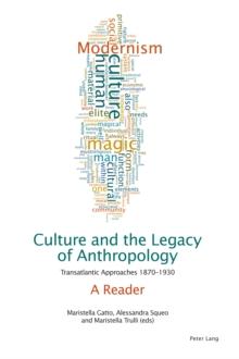 Culture and the Legacy of Anthropology : Transatlantic Approaches 1870-1930. A Reader