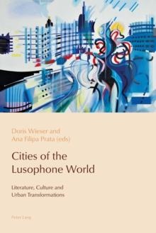 Cities of the Lusophone World : Literature, Culture and Urban Transformations