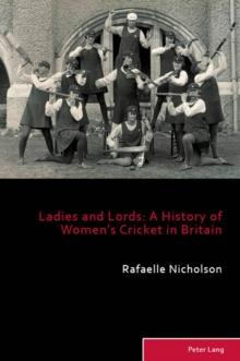 Ladies and Lords : A History of Women's Cricket in Britain