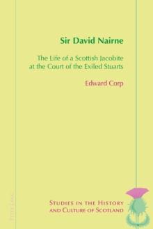 Sir David Nairne : The Life of a Scottish Jacobite at the Court of the Exiled Stuarts