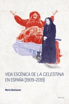 Vida escenica de La Celestina en Espana (1909-2019)