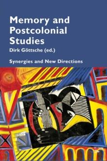 Memory and Postcolonial Studies : Synergies and New Directions