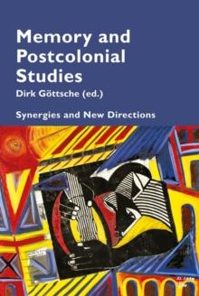 Memory and Postcolonial Studies : Synergies and New Directions