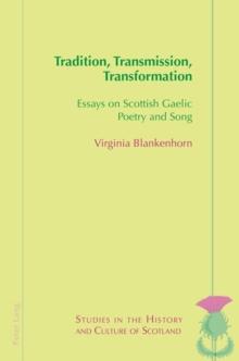 Tradition, Transmission, Transformation : Essays on Gaelic Poetry and Song