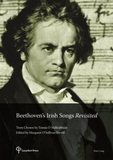 Beethoven's Irish Songs Revisited : Texts Chosen by Tomas O Suilleabhain Edited by Margaret O'Sullivan Farrell