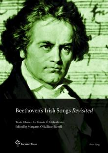 Beethoven's Irish Songs Revisited : Texts Chosen by Tomas O Suilleabhain Edited by Margaret O'Sullivan Farrell