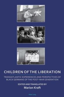 Children of the Liberation : Transatlantic Experiences and Perspectives of Black Germans of the Post-War Generation