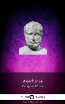 Delphi Complete Works of Aeschines (Illustrated)