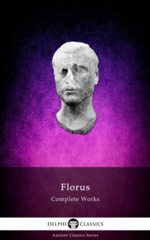 Delphi Complete Works of Florus (Illustrated)