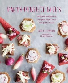 Party-perfect Bites : Delicious Recipes for Canapes, Finger Food and Party Snacks