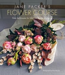 Jane Packer's Flower Course : Easy Techniques for Fabulous Flower Arranging