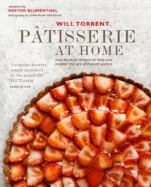 Patisserie at Home : Step-By-Step Recipes to Help You Master the Art of French Pastry