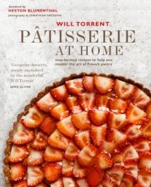 Patisserie at Home: Step-by-step recipes to help you master the art of French pastry