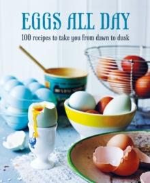 Eggs All Day : 100 Recipes to Take You from Dawn to Dusk