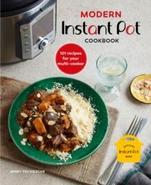 Modern Instant Pot (R) Cookbook : 101 Recipes for Your Multi-Cooker