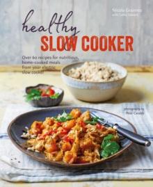 Healthy Slow Cooker : Over 60 recipes for nutritious, home-cooked meals from your electric slow cooker