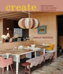 Create : Inspiring Homes That Value Creativity Before Consumption