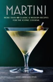 Martini : More Than 30 Classic and Modern Recipes for the Iconic Cocktail