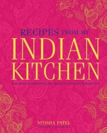 Recipes From My Indian Kitchen : Traditional & Modern Recipes for Delicious Home-Cooked Food