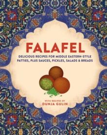 Falafel : Delicious Recipes for Middle Eastern-Style Patties, Plus Sauces, Pickles, Salads and Breads