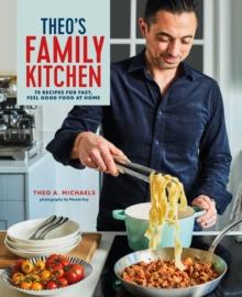 Theos Family Kitchen : 75 Recipes for Fast, Feel Good Food at Home