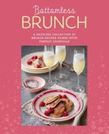 Bottomless Brunch : A Dazzling Collection of Brunch Recipes Paired with the Perfect Cocktail