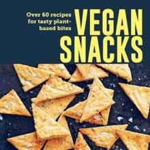 Vegan Snacks : Over 60 Recipes For Tasty Plant-Based Bites