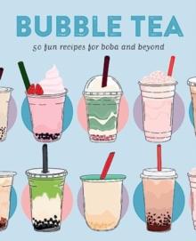 Bubble Tea : 50 Fun Recipes for Boba and Beyond