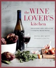 The Wine Lovers Kitchen : Delicious Recipes for Cooking with Wine