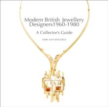 Modern British Jewellery Designers 1960-1980 : A Collector's Guide