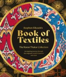 Stephen Ellcocks Book of Textiles : The Karun Thakar Collection