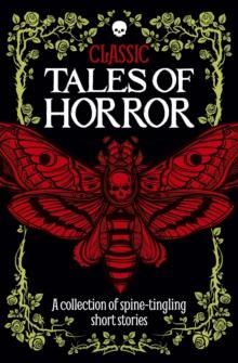 Classic Tales of Horror : A collection of spine-tingling short stories