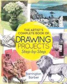 The Artist's Complete Book of Drawing Projects Step-by-Step