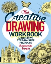 The Creative Drawing Workbook : Imaginative Step-by-Step Projects