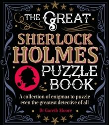 The Great Sherlock Holmes Puzzle Book : A Collection of Enigmas to Puzzle Even the Greatest Detective of All