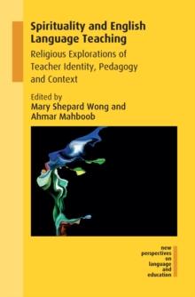 Spirituality and English Language Teaching : Religious Explorations of Teacher Identity, Pedagogy and Context