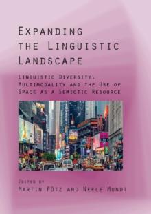 Expanding the Linguistic Landscape : Linguistic Diversity, Multimodality and the Use of Space as a Semiotic Resource