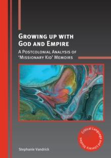 Growing up with God and Empire : A Postcolonial Analysis of 'Missionary Kid' Memoirs