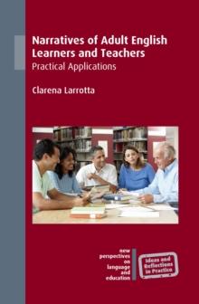 Narratives of Adult English Learners and Teachers : Practical Applications