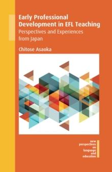 Early Professional Development in EFL Teaching : Perspectives and Experiences from Japan