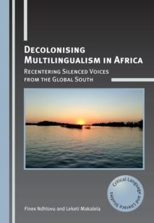 Decolonising Multilingualism in Africa : Recentering Silenced Voices from the Global South