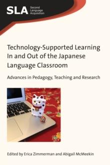 Technology-Supported Learning In and Out of the Japanese Language Classroom : Advances in Pedagogy, Teaching and Research