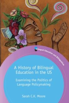 A History of Bilingual Education in the US : Examining the Politics of Language Policymaking