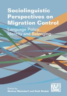 Sociolinguistic Perspectives on Migration Control : Language Policy, Identity and Belonging