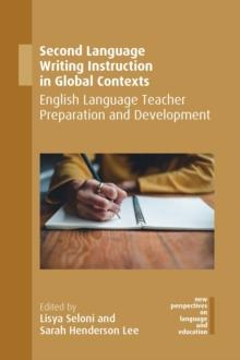 Second Language Writing Instruction in Global Contexts : English Language Teacher Preparation and Development