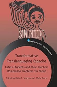 Transformative Translanguaging Espacios : Latinx Students and their Teachers Rompiendo Fronteras sin Miedo