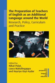 The Preparation of Teachers of English as an Additional Language around the World : Research, Policy, Curriculum and Practice