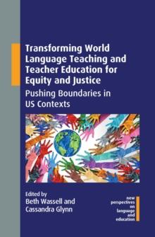 Transforming World Language Teaching and Teacher Education for Equity and Justice : Pushing Boundaries in US Contexts