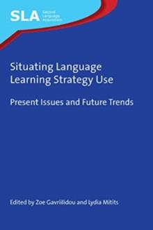 Situating Language Learning Strategy Use : Present Issues and Future Trends