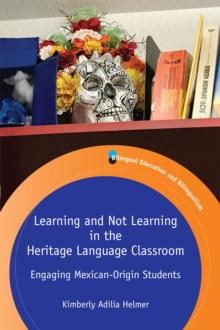 Learning and Not Learning in the Heritage Language Classroom : Engaging Mexican-Origin Students